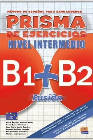 PRISMA FUSION NIVEL INTERMEDIO (B1+B2)-LIBRO DE EJERCICIOS PRISMA FUSION NIVEL INTERMEDIO (B1+B2)-LIBRO DE EJERCICIOS